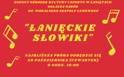 UWAGA! OGŁASZAMY NABÓR DO WOKALNEGO ZESPOŁU LUDOWEGO „ŁANIĘCKIE SŁOWIKI”!